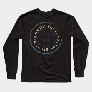 great big beautiful tomorrow Long Sleeve T-Shirt